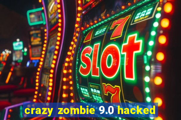 crazy zombie 9.0 hacked